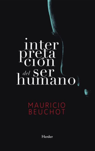 Interpretación del ser humano: Un ensayo de antropología filosófica by Mauricio Beuchot