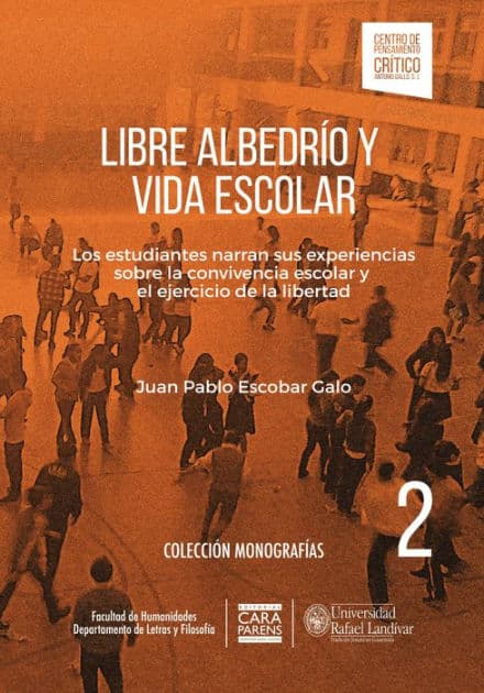 Libre albedrío y vida escolar: Los estudiantes narran sus experiencias sobre convivencia escolar y el ejercicio de la libertad by Juan Pablo Escobar Galo
