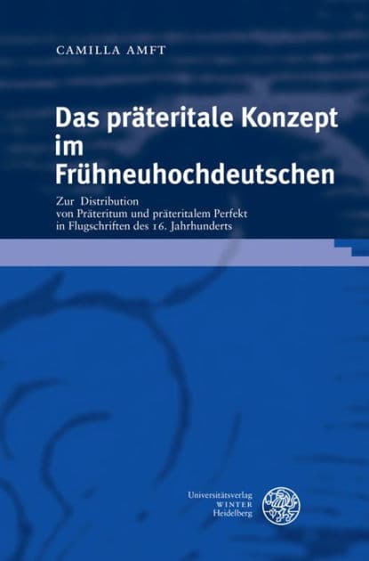 Das prateritale Konzept im Fruhneuhochdeutschen: Zur Distribution von Prateritum und prateritalem Perfekt in Flugschriften des 16. Jahrhunderts by Camilla Amft