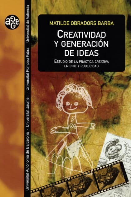 Creatividad y generación de ideas: Estudio de la práctica creativa en cine y publicidad by Matilde Obradors Barba
