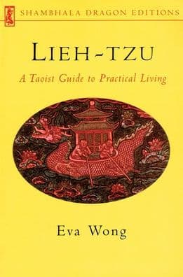 Lieh-tzu: A Taoist Guide to Practical Living by Eva Wong
