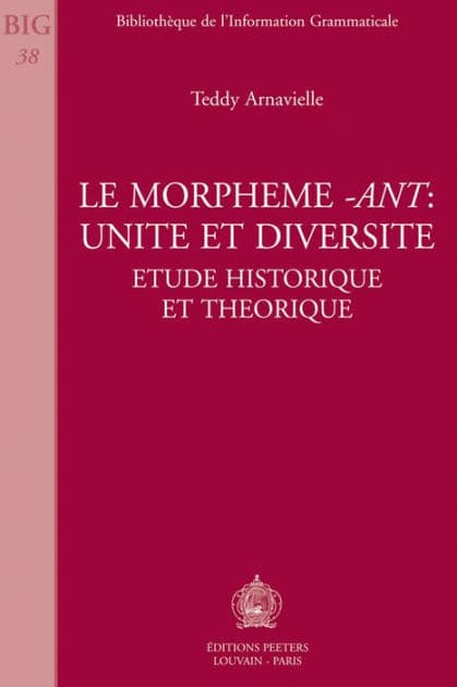 Le morpheme -ant: unite et diversite Etude historique et theorique by T Arnavielle