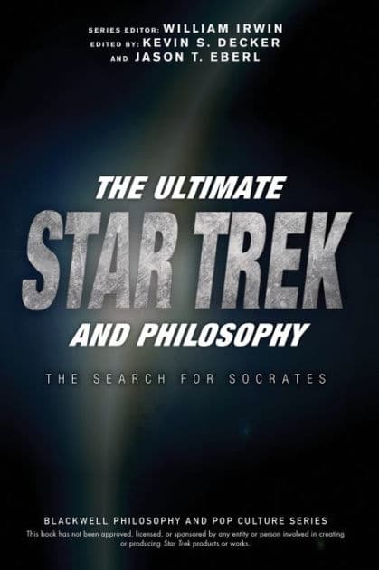 The Ultimate Star Trek and Philosophy: The Search for Socrates by William Irwin