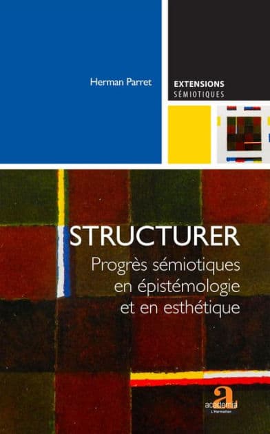 Structurer: Progrès sémiotiques en épistémologie et en esthétique by Herman Parret