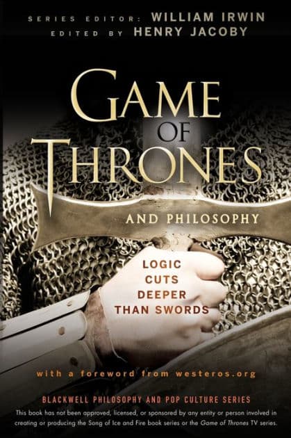 Game of Thrones and Philosophy: Logic Cuts Deeper Than Swords by Henry Jacoby