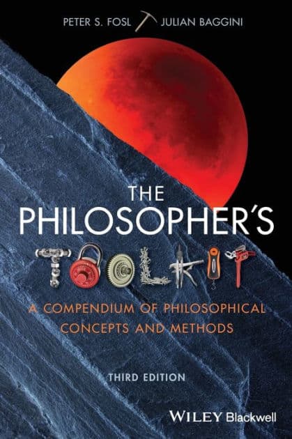 The Philosopher's Toolkit: A Compendium of Philosophical Concepts and Methods by Peter S. Fosl