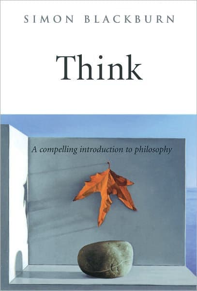 Think: A Compelling Introduction to Philosophy by Simon Blackburn