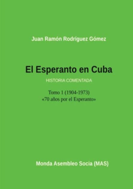 El Esperanto en Cuba: Tomo 1 (1904-1973) Historia comentada by Juan Ramón Gómez Rodríguez