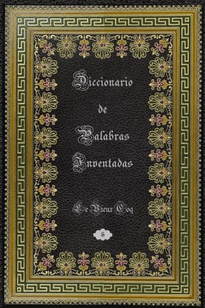 Diccionario de Palabras Inventadas by Le Vieux Coq