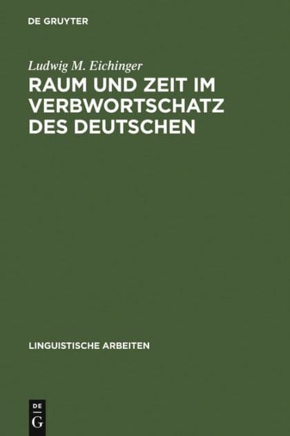 Raum und Zeit im Verbwortschatz des Deutschen by Ludwig M Eichinger