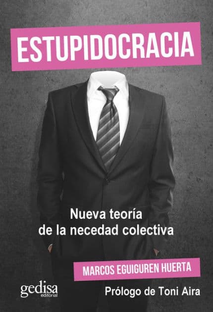 Estupidocracia: Nueva teoría de la necedad colectiva by Marcos Eguiguren