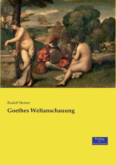 Goethes Weltanschauung by Rudolf Steiner