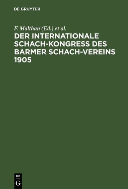 Der internationale Schach-Kongre des Barmer Schach-Vereins 1905: Enthaltend die Entstehungs-Geschichte und den Verlauf des Kongresses mit seinen schachlichen und geselligen Veranstaltungen by F. Malthan