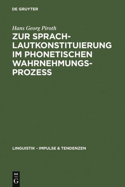 Zur Sprachlautkonstituierung im phonetischen Wahrnehmungsprozess: Psycho- und elektrophysiologische Untersuchungen by Hans Georg Piroth