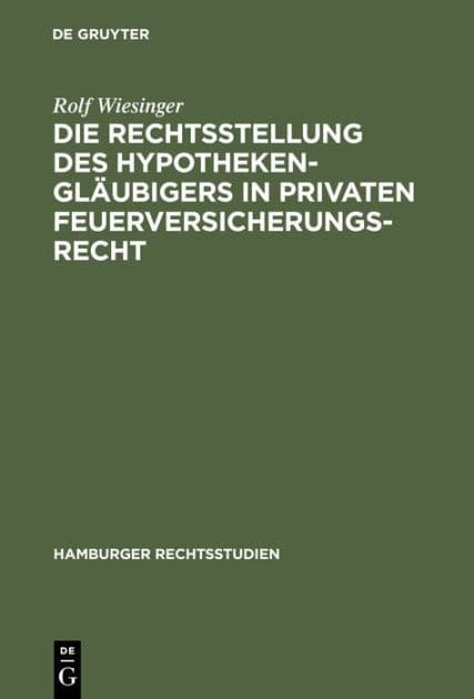 Die Rechtsstellung des Hypothekengläubigers in privaten Feuerversicherungsrecht by Rolf Wiesinger