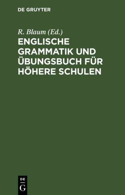 Englische Grammatik und Übungsbuch für höhere Schulen by R. Blaum