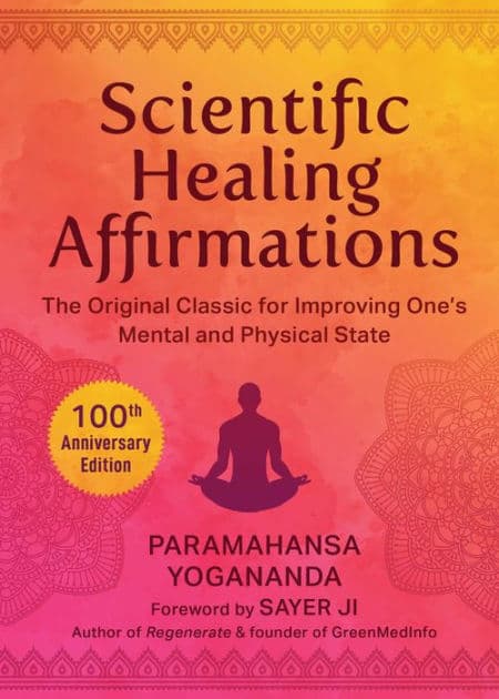Scientific Healing Affirmations: The Original Classic for Improving One's Mental and Physical State (100th Anniversary Edition) by Paramahansa Yogananda