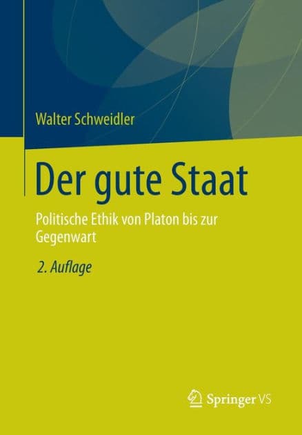 Der gute Staat: Politische Ethik von Platon bis zur Gegenwart by Walter Schweidler