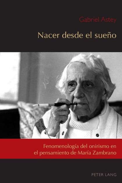Nacer desde el sueño: Fenomenología del onirismo en el pensamiento de María Zambrano by Gabriel Astey