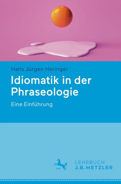 Idiomatik in der Phraseologie: Eine Einführung by Hans Jürgen Heringer