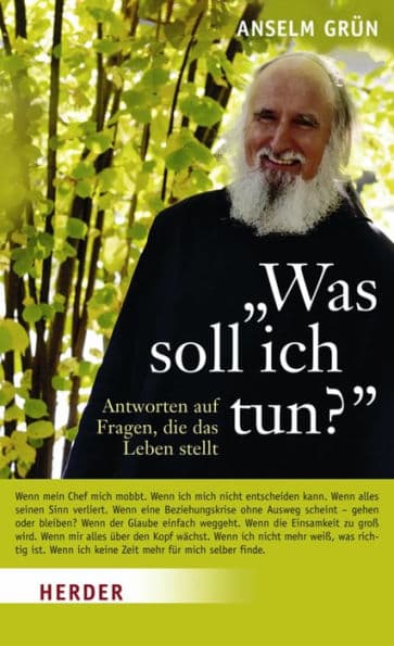 "Was soll ich tun?": Antworten auf Fragen, die das Leben stellt by Anselm Grün
