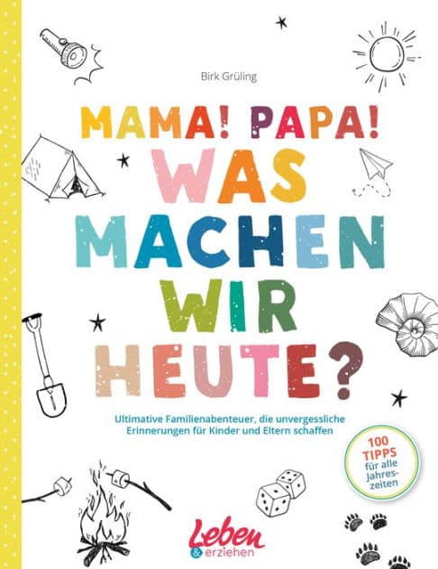 Mama, Papa, was machen wir heute?: Ultimative Familienabenteuer, die unvergessliche Erinnerungen für Kinder und Eltern schaffen by Birk Grüling