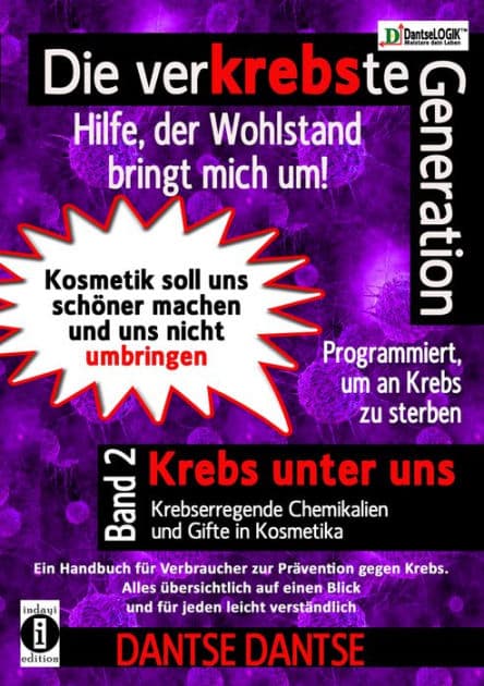 Die verKREBSte Generation - Hilfe, der Wohlstand bringt mich um!: Kosmetik soll uns schöner machen und uns nicht umbringen by Guy Dantse