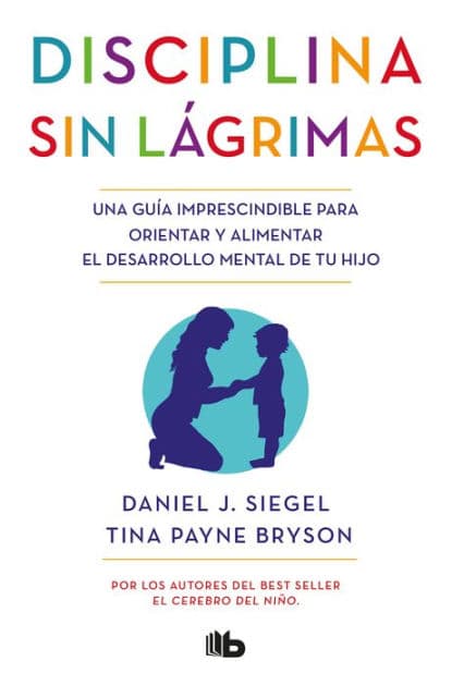 Disciplina sin lágrimas / No-Drama Discipline by Daniel J. Siegel M.D.