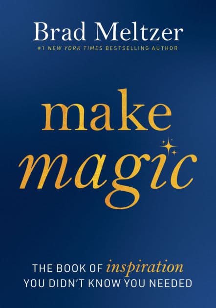 Make Magic: The Book of Inspiration You Didn't Know You Needed by Brad Meltzer
