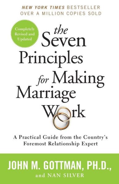 The Seven Principles for Making Marriage Work: A Practical Guide from the Country's Foremost Relationship Expert by John Gottman PhD