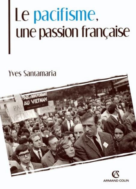 Le pacifisme, une passion française by Yves Santamaria