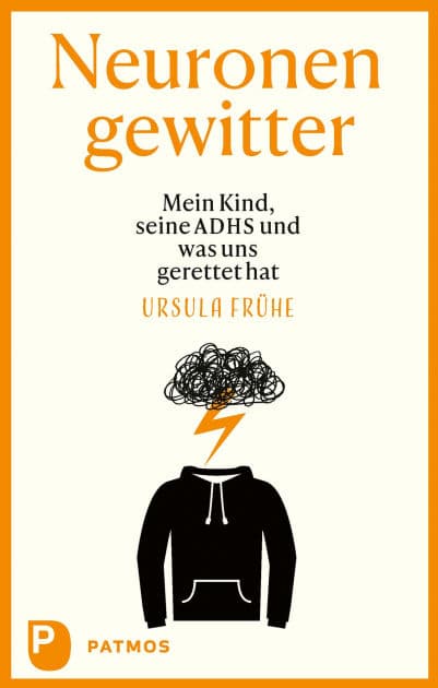 Neuronengewitter: Mein Kind, seine ADHS und was uns gerettet hat by Ursula Frühe