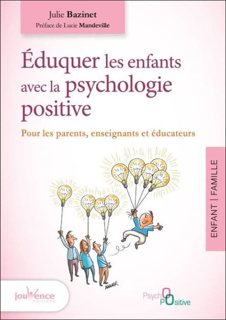 Éduquer les enfants avec la psychologie positive by Julie Bazinet
