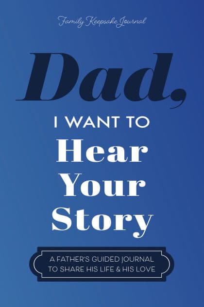 Dad, I Want to Hear Your Story: A Father's Guided Journal to Share His Life & His Love by Jeffrey Mason