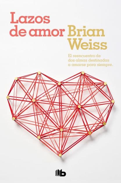 Lazos de amor / Only Love is Real by Brian Weiss