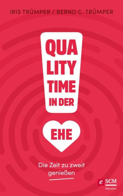 Quality Time in der Ehe: Die Zeit zu zweit genießen by Iris Trümper