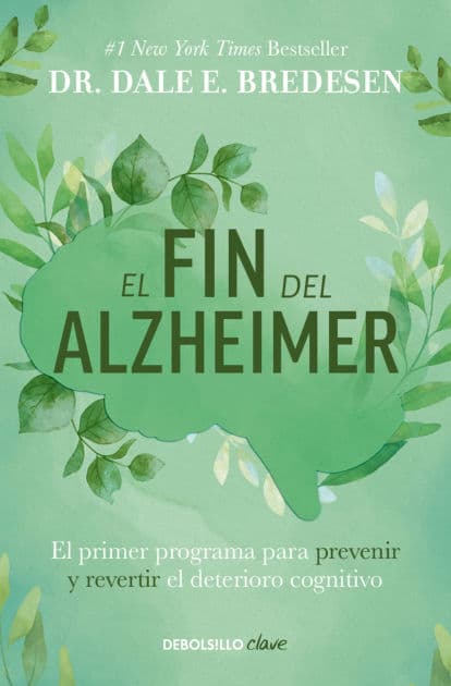 El fin del alzheimer: El primer programa para prevenir y revertir el deterioro cognitivo / The End of Alzheimer's: The First Program to Prevent and Reverse by Dale E. Bredesen
