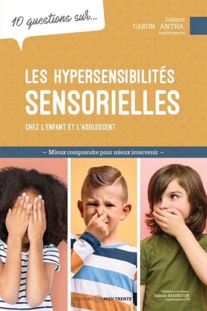 10 questions sur... Les hypersensibilités sensorielles chez l'enfant et l'adolescent: Mieux comprendre pour mieux intervenir by Josiane Caron Santa