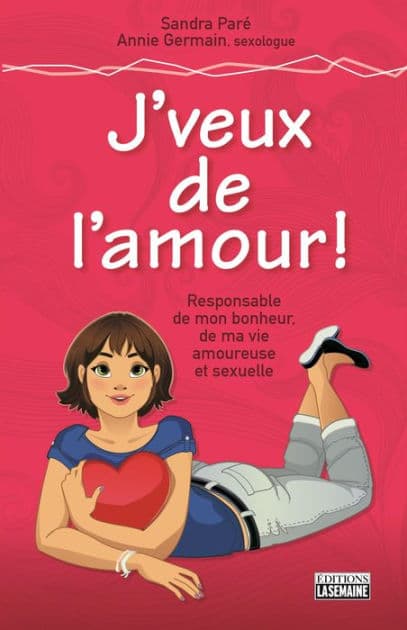 J'veux de l'amour: Responsable de mon bonheur, de ma vie amoureuse et sexuelle by Sandra Paré