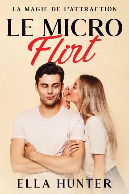 Le Micro Flirt: La magie de l'attraction by Ella Hunter