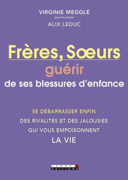 Frères, Soeurs : guérir de ses blessures d'enfance by Alix Leduc