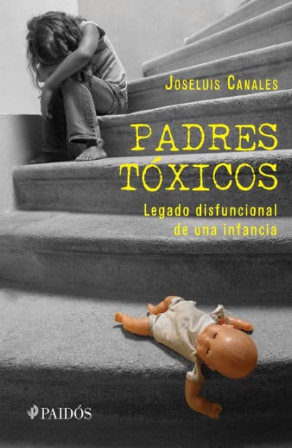 Padres tóxicos: Legado disfuncional de una infancia / Toxic Parents by Joseluis Canales