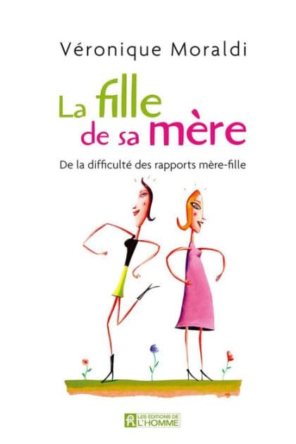 La fille de sa mère: De la difficulté des rapports mère-fille by Véronique Moraldi