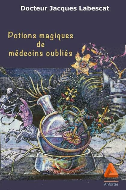 Potions magiques de médecins oubliés by Jacques Labescat