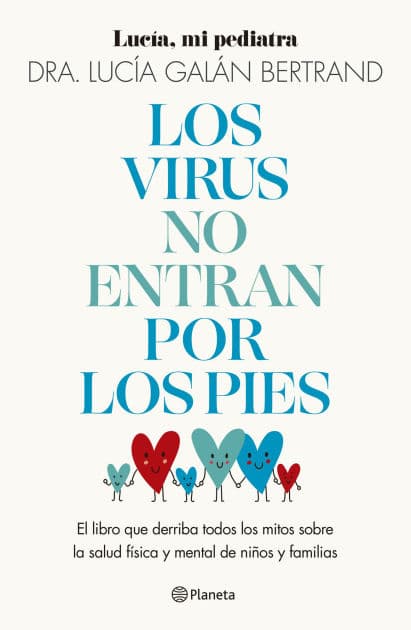 Los virus no entran por los pies: La obra que derriba todos los mitos que hemos escuchado durante decadas sobre la salud fisica y mental de ninos y familias / Viruses Don't Enter Your Body Through the Feet by Lucía Galán Bertrand