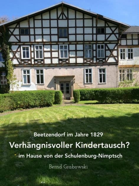 Beetzendorf im Jahre 1829 - Verhängnisvoller Kindertausch? im Hause von der Schulenburg-Nimptsch by Bernd Dr. Grabowski