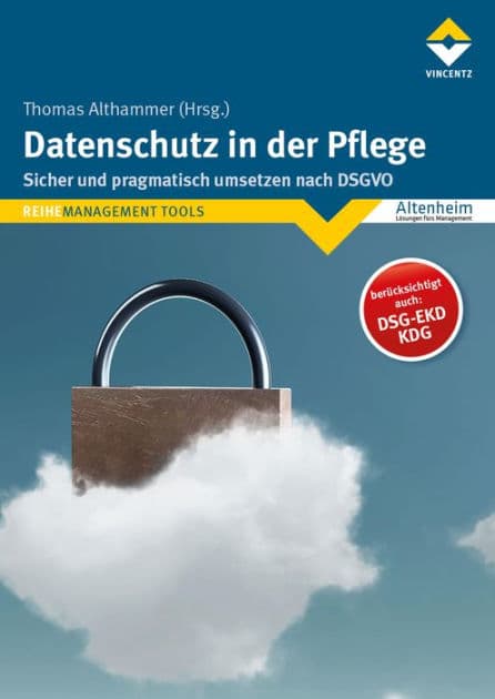 Datenschutz in der Pflege: Sicher und pragmatisch umsetzen nach DSGVO by Thomas Althammer