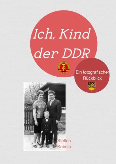 Ich, Kind der DDR: Mein fotografischer Rückblick by Steffen Kabela