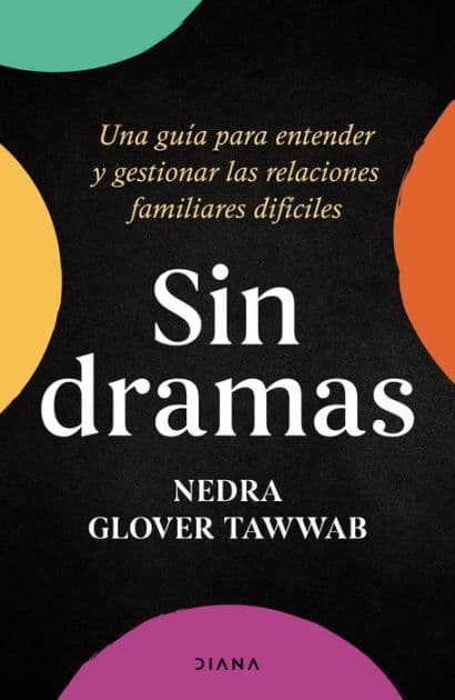 Sin dramas: Una guía para entender y gestionar las relaciones familiares difíciles / Drama Free: A Guide to Managing Unhealthy Family Relationships by Nedra Glover Tawwab