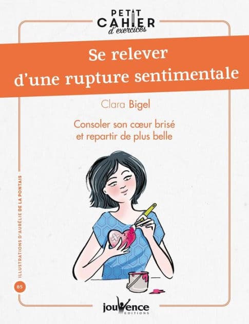 Petit cahier d'exercices : Se relever d'une rupture sentimentale by Clara Bigel